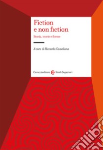 Fiction e non fiction. Storia, teorie e forme libro di Castellana R. (cur.)