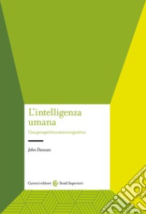 L'intelligenza umana. Una prospettiva neurocognitiva libro di Duncan John