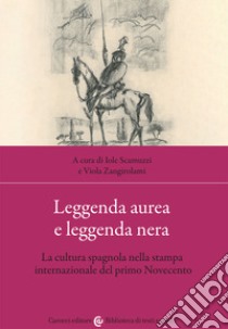 Leggenda aurea e leggenda nera. La cultura spagnola nella stampa internazionale del primo Novecento libro di Scamuzzi I. (cur.); Zangirolami V. (cur.)