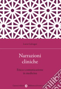 Narrazioni cliniche. Etica e comunicazione in medicina libro di Galvagni Lucia