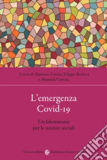 L'emergenza Covid-19. Un laboratorio per le scienze sociali libro di Cuono M. (cur.); Barbera F. (cur.); Ceretta M. (cur.)