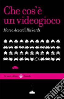 Che cos'è un videogioco libro di Accordi Rickards Marco