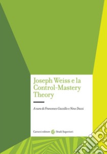 Joseph Weiss e la Control-Mastery Theory libro di Gazzillo F. (cur.); Dazzi N. (cur.)