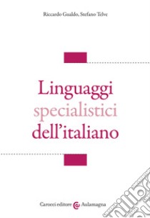 Linguaggi specialistici dell'italiano libro di Gualdo Riccardo; Telve Stefano