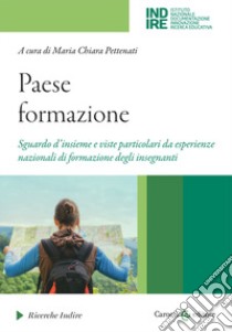 Paese formazione. Sguardo d'insieme e viste particolari da esperienze nazionali di formazione degli insegnanti libro di Pettenati M. C. (cur.)