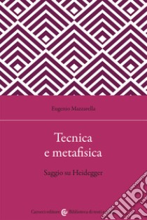 Tecnica e metafisica. Saggio su Heidegger libro di Mazzarella Eugenio