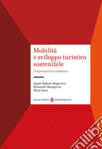 Mobilità e sviluppo turistico sostenibile. Una prospettiva economica libro di Bergantino Angela Stefania; Buongiorno Alessandro; Intini Mario