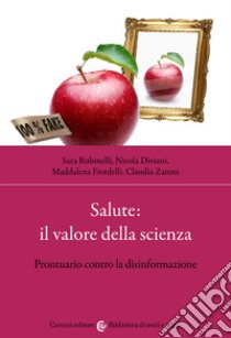 Salute: il valore della scienza. Prontuario contro la disinformazione libro di Rubinelli Sara; Diviani Nicola; Fiordelli Maddalena