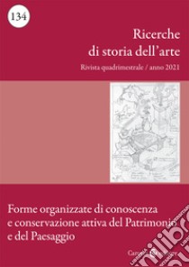 Ricerche di storia dell'arte (2021). Vol. 2: Forme organizzate di conoscenza e conservazione attiva del Patrimonio e del Paesaggio libro