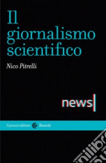 Il giornalismo scientifico libro di Pitrelli Nico