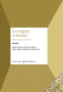 Le origini cristiane. Testi e autori (secoli I-II) libro di Annese Andrea; Berno Francesco; Fallica Maria