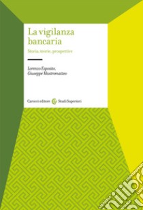 La vigilanza bancaria. Storia, teorie, prospettive libro di Esposito Lorenzo; Mastromatteo Giuseppe