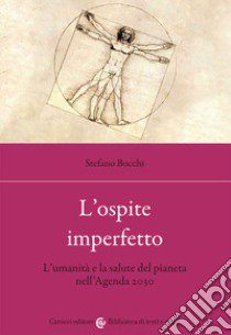 L'ospite imperfetto. L'umanità e la salute del pianeta nell'Agenda 2030 libro di Bocchi Stefano