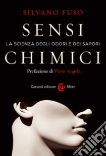 Sensi chimici. La scienza degli odori e dei sapori libro di Fuso Silvano