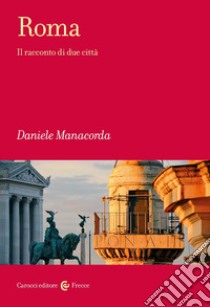 Roma. Il racconto di due città libro di Manacorda Daniele