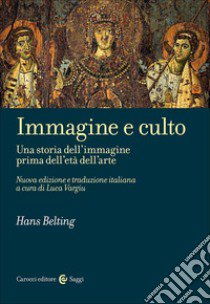 Immagine e culto. Una storia dell'immagine prima dell'età dell'arte. Nuova ediz. libro di Belting Hans
