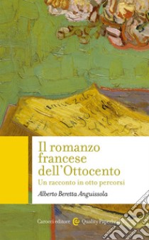 Il romanzo francese dell'Ottocento. Un racconto in otto percorsi libro di Beretta Anguissola Alberto