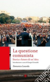 La questione comunista. Storia e futuro di un'idea libro di Losurdo Domenico; Grimaldi G. (cur.)