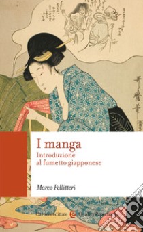 I manga. Introduzione al fumetto giapponese libro di Pellitteri Marco