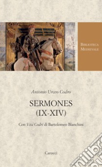 Sermones (IX-XIV). Con Vita Codri di Bartolomeo Bianchini. Testo latino a fronte libro di Urceo Codro Antonio; Dani M. (cur.); Severi A. (cur.); Ventura A. (cur.)