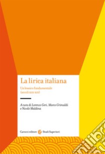 La lirica italiana. Un lessico fondamentale (secoli XIII-XIV) libro di Geri L. (cur.); Grimaldi M. (cur.); Maldina N. (cur.)