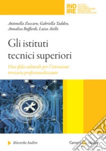 Gli istituti tecnici superiori Una sfida culturale per l'istruzione terziaria professionalizzante libro di Zuccaro Antonella; Taddeo Gabriella; Buffardi Annalisa