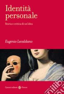 Identità personale. Storia e critica di un'idea libro di Lecaldano Eugenio