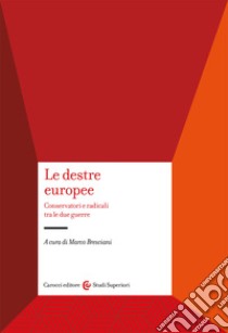 Le destre europee. Conservatori e radicali tra le due guerre libro di Bresciani M. (cur.)