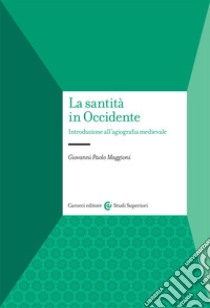 La santità in Occidente. Introduzione all'agiografia medievale libro di Maggioni Giovanni Paolo