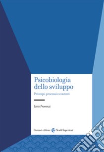 Psicobiologia dello sviluppo. Principi, processi e contesti libro di Provenzi Livio