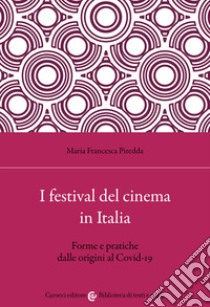 I festival del cinema in Italia. Forme e pratiche dalle origini al Covid-19 libro di Piredda Maria Francesca