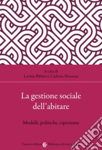 La gestione sociale dell'abitare. Approcci, strumenti, esperienze libro di Bifulco L. (cur.); Mozzana C. (cur.)