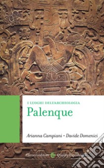 Palenque. I luoghi dell'archeologia libro di Campiani Arianna; Domenici Davide