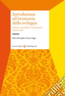 Introduzione all'economia dello sviluppo. Crescita, sostenibilità e cooperazione nel XXI secolo libro di Missaglia Marco; Vaggi Giovanni