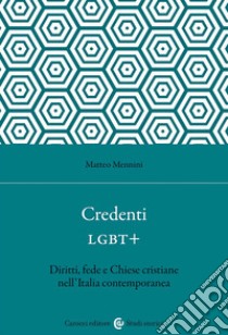 Credenti LGBT+. Diritti, fede e Chiese cristiane nell'Italia contemporanea libro di Mennini Matteo