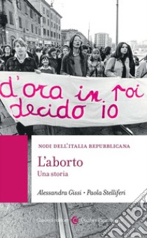 L'aborto. Una storia libro di Gissi Alessandra; Stelliferi Paola