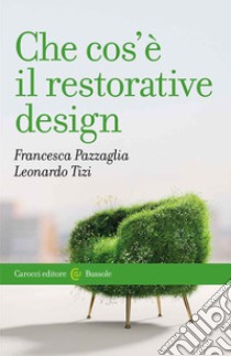 Che cos'è il restorative design libro di Pazzaglia Francesca; Tizi Leonardo