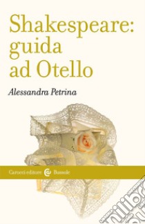 Shakespeare: guida ad «Otello» libro di Petrina Alessandra