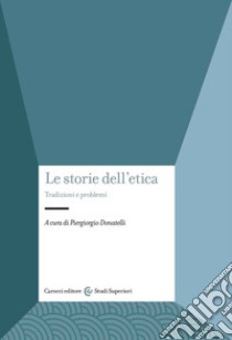 Le storie dell'etica. Tradizioni e problemi libro di Donatelli P. (cur.)