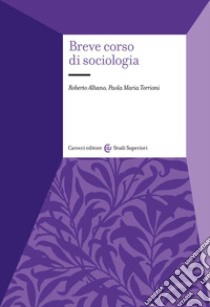 Breve corso di sociologia libro di Albano Roberto; Torrioni Paola Maria