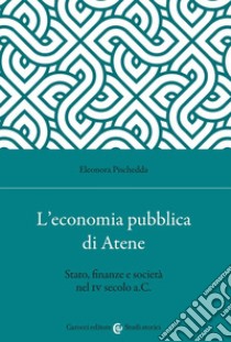 L'economia pubblica di Atene. Stato, finanze e società nel IV secolo a.C. libro di Pischedda Eleonora