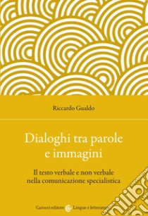 Dialoghi tra parole e immagini. Il testo verbale e non verbale nella comunicazione specialistica libro di Gualdo Riccardo