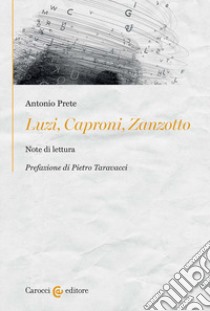 Luzi, Caproni, Zanzotto. Note di lettura libro di Prete Antonio