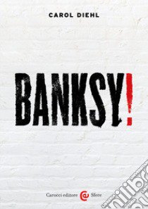 Banksy! Ediz. a colori libro di Diehl Carol