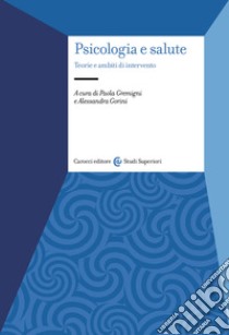 Psicologia e salute. Teorie e ambiti di intervento libro di Gremigni P. (cur.); Gorini A. (cur.)