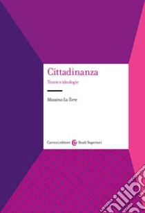 Cittadinanza. Teorie e ideologie libro di La Torre Massimo