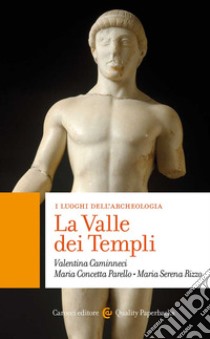 La Valle dei Templi. I luoghi dell'archeologia libro di Caminneci Valentina; Parello Maria Concetta; Rizzo Maria Serena