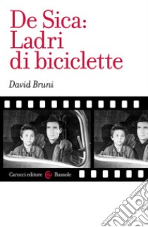 De Sica: Ladri di biciclette libro di Bruni David