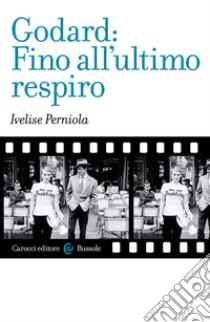 Godard: Fino all'ultimo respiro libro di Perniola Ivelise