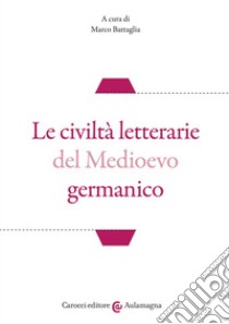 Le civiltà letterarie del Medioevo germanico libro di Battaglia M. (cur.)